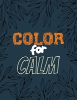 Color for Calm: Stress Relieving Creative Fun Drawings for Grownups & Teens to Reduce Anxiety & Relax, 14 Motivating & Creative Art Activities, Creative Activities to Help Manage Stress 1651838402 Book Cover