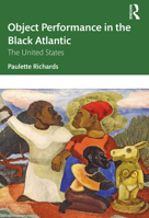 Object Performance in the Black Atlantic: The United States 1032054867 Book Cover