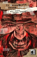 Il Senza Morte, il Senza Sogni e gli Altri Oscuri Compagni B0BNTXTHFL Book Cover