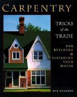 Carpentry: Tricks of the Trade for Building & Finishing Your House 0881791679 Book Cover