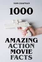 1000 Amazing Action Movie Facts B0CF71B5Z8 Book Cover