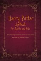 Harry Potter Spellbook for Adults and Kids: The Ultimate Spell Book of Charms, Curses, Hexes, and Jinxes for Wizards Training 1092667458 Book Cover