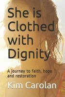 She Is Clothed with Dignity: A Journey to Faith, Hope and Restoration 1791786294 Book Cover