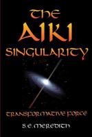 The Aiki Singularity: Transformative Power 1541122313 Book Cover