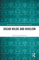 Oscar Wilde and Nihilism (Routledge Studies in Nineteenth Century Literature) 1032900636 Book Cover
