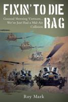 Fixin' to Die Rag: Gooood Morning Vietnam... We've Just Had a Mid-Air Collision 1484135105 Book Cover