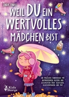 Weil Du ein wertvolles Mädchen bist: Ein magisches Kinderbuch mit inspirierenden Bildern und Geschichten über Selbstliebe, Selbstvertrauen und Mut (German Edition) 3989358626 Book Cover