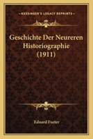 Geschichte Der Neureren Historiographie (1911) 1160735255 Book Cover