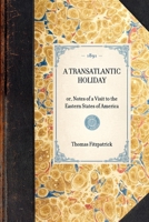 A Transatlantic Holiday: or, notes of a visit to the Eastern States of America. 1241335230 Book Cover