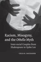 Racism, Misogyny, and the Othello Myth: Inter-racial Couples from Shakespeare to Spike Lee 0521613140 Book Cover