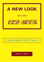 A New Look At A Very Old Book: A Journey Back To The 1st Century 1425117139 Book Cover