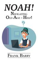 Noah!: Navigating Old Age - Help! 1956785582 Book Cover