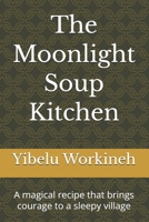 The Moonlight Soup Kitchen: A magical recipe that brings courage to a sleepy village B0H58RPKTQ Book Cover