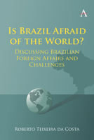 Is Brazil Afraid of the World?: Discussing Brazilian Foreign Affairs and Challenges 1839987472 Book Cover