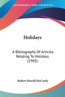 Holidays: A Bibliography Of Articles Relating To Holidays (1905) 1104180332 Book Cover
