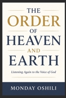 THE ORDER OF HEAVEN AND EARTH: From Creation to Kingdom, from fall to faithfulness B0GTYR6543 Book Cover