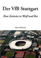 Der VfB Stuttgart: Eine Zeitreise in Weiß und Rot 3833450207 Book Cover