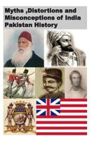 Myths ,Distortions and Misconceptions of India Pakistan History 1494755203 Book Cover