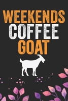 Weekends Coffee & Goat: Cool Goat Journal Notebook - Goats Lover Gifts for Women- Funny Goat Farmer Gifts Notebook - Goat Owner Gifts. 6 x 9 in 120 pages 167170701X Book Cover