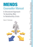 MENDS Counsellor Manual: A Structured Approach to Assisting Men in Relationship Crisis 1875378898 Book Cover