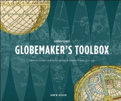 A Renaissance Globemaker’s Toolbox: Johannes Schöner and the Revolution of Modern Science 1474–1550 1907804161 Book Cover