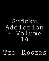 Sudoku Addiction - Volume 14: 80 Easy to Read, Large Print Sudoku Puzzles 1482318024 Book Cover
