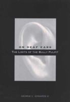 On Deaf Ears: The Limits of the Bully Pulpit 0300115814 Book Cover