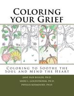 Coloring your Grief: Coloring to soothe the soul and mend the heart 1523784482 Book Cover