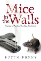 Mice in the Walls: Coming of Age in a Shooting Revolution 0692109633 Book Cover