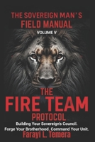 The Sovereign Man's Field Manual: Volume V - The Fire Team Protocol: “Building Your Sovereign's Council for Communal Dominion” B0G497H25J Book Cover