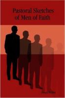 Pastoral Sketches of Men of Faith 1411672097 Book Cover