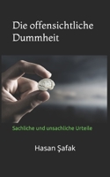 Die offensichtliche Dummheit: Sachliche und unsachliche Urteile B0BCRXDPNV Book Cover