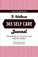 B-Wellness 365: Learn tips to Live-Eat- Be Mindful Everyday 1543994768 Book Cover