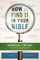 How to Find It in Your Bible: Key References for 1,001 Topics Both Biblical and Contemporary 1616269162 Book Cover
