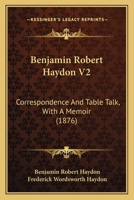 Benjamin Robert Haydon V2: Correspondence And Table Talk, With A Memoir 1436814502 Book Cover