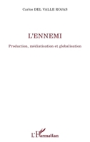 L'ennemi: Production, médiatisation et globalisation (La Philosophie En Commun) (French Edition) 2343253315 Book Cover