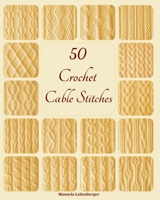 50 Crochet Cable Stitches B0CKB9R3G6 Book Cover