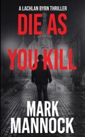 DIE AS YOU KILL 0648903664 Book Cover