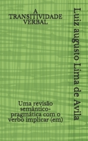 A Transitividade Verbal: Uma revisão semântico-pragmática com o verbo implicar (em) B0948N65VF Book Cover