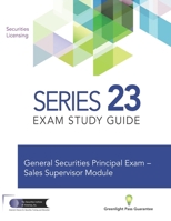 Series 23 Exam Prep Study Guide: Prepare to Pass The FINRA Series 23 Exam - General Securities Principal - Sales Supervisor Module 1937841839 Book Cover