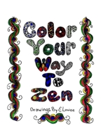 Color Your Way To Zen: Adult Coloring Book 1533034958 Book Cover
