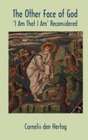 The Other Face of God: 'I Am That I Am' Reconsidered 1907534172 Book Cover