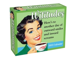 Wititudes 2022 Day-to-Day Calendar: Here's to Another Day of Outward Smiles and Inward Screams 1524867535 Book Cover