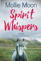 Spirit Whispers: Book Two in The Friendship Trilogy 1736847929 Book Cover