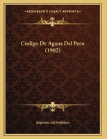 Codigo De Aguas Del Peru (1902) 1160332142 Book Cover
