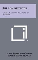 The Administrator: Cases on Human Relations in Business 125842326X Book Cover