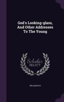 God's Looking Glass: And Other Addresses To The Young 1120287588 Book Cover