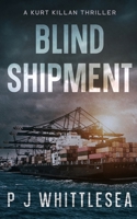 Blind Shipment: A Kurt Killan Thriller 9492523337 Book Cover