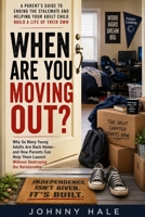 WHEN ARE YOU MOVING OUT?: Why High school and college graduates come back home, get comfortable, and struggle to launch their lives! B0HKJ7LQ2K Book Cover
