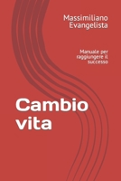 Cambio vita: Manuale per raggiungere il successo B0943MY7JM Book Cover